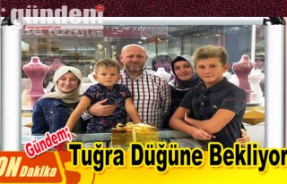 Tuğra düğüne bekliyor