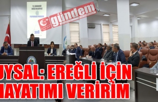 UYSAL: EREĞLİ İÇİN HAYATIMI VERİRİM