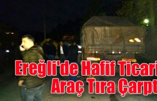 Ereğli'de hafif ticari araç tıra çarptı