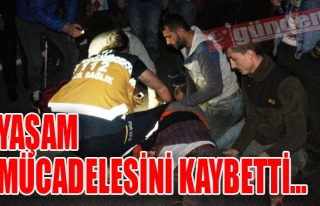 YAŞAM MÜCADELESİNİ KAYBETTİ...