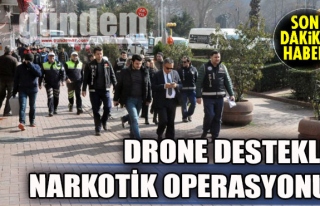 Drone destekli narkotik operasyonu