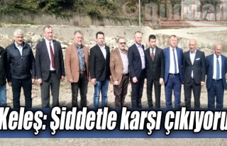 Keleş: Şiddetle karşı çıkıyoruz