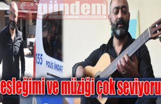 Mesleğimi ve müziği çok seviyorum