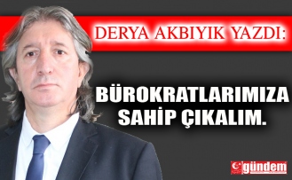 BÜROKRATLARIMIZA SAHİP ÇIKALIM.