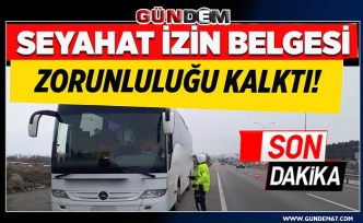 Seyahat izin belgesi zorunluluğu yürürlükten kaldırıldı....