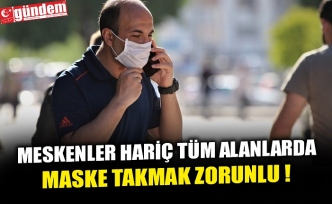 MESKENLER HARİÇ TÜM ALANLARDA MASKE TAKMAK ZORUNLU !