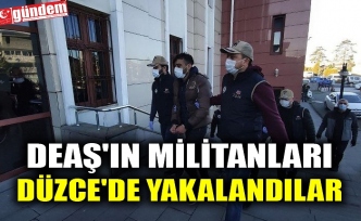 DEAŞ'IN MİLİTANLARI DÜZCE'DE YAKALANDILAR