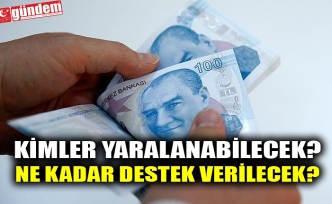 KİMLER YARALANABİLECEK? NE KADAR DESTEK VERİLECEK?