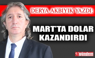 Mart’ta Dolar Kazandırdı