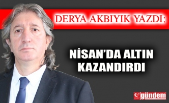 Nisan’da Altın kazandırdı