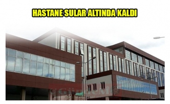 HASTANE SULAR ALTINDA KALDI