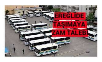 EREĞLİDE TAŞIMAYA ZAM TALEBİ