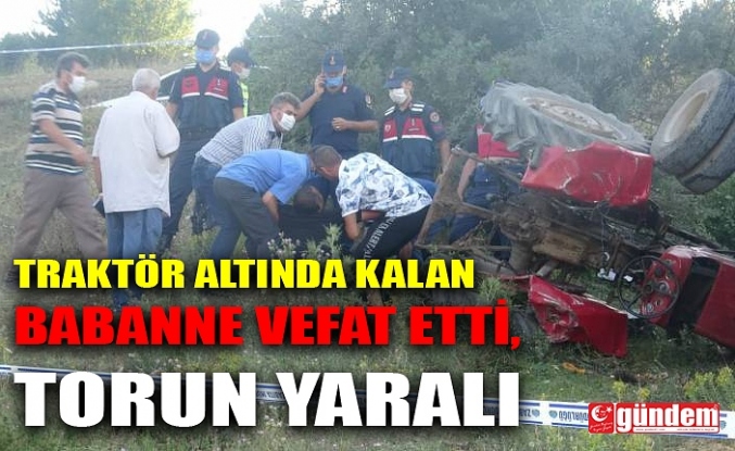 TRAKTÖR ALTINDA KALAN BABANNE ÖLDÜ, TORUN İSE YARALI